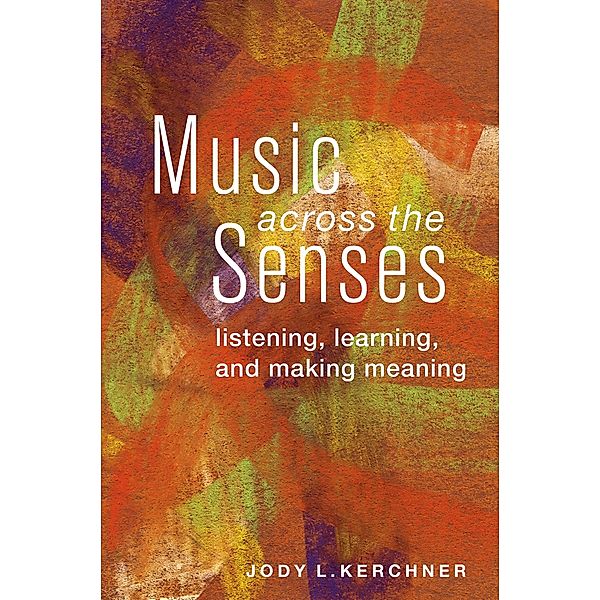 Music Across the Senses, Jody L. Kerchner