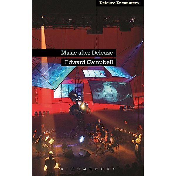 Music After Deleuze / Deleuze and Guattari Encounters, Edward Campbell