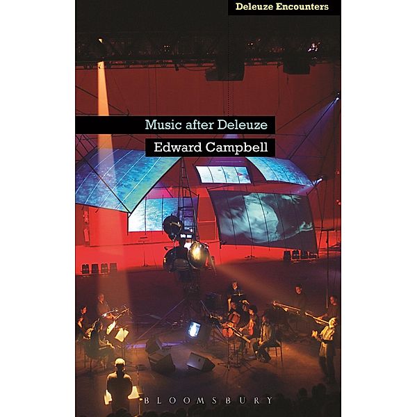 Music After Deleuze / Deleuze and Guattari Encounters, Edward Campbell