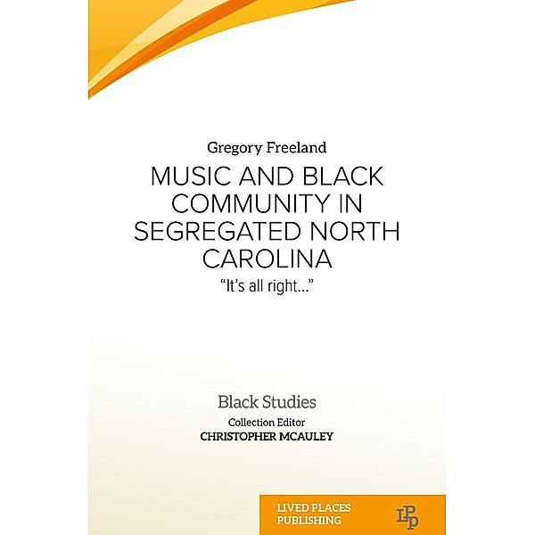 Music and Black Community in Segregated North Carolina / Black Studies, Gregory Freeland