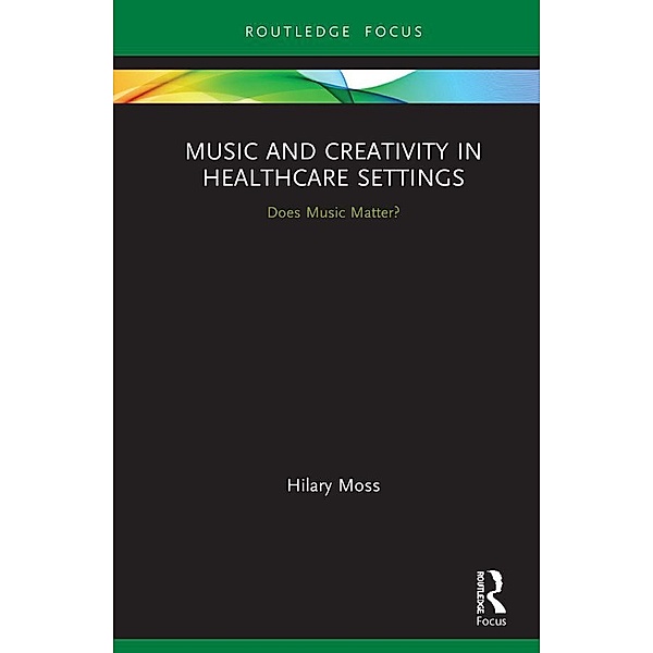 Music and Creativity in Healthcare Settings, Hilary Moss