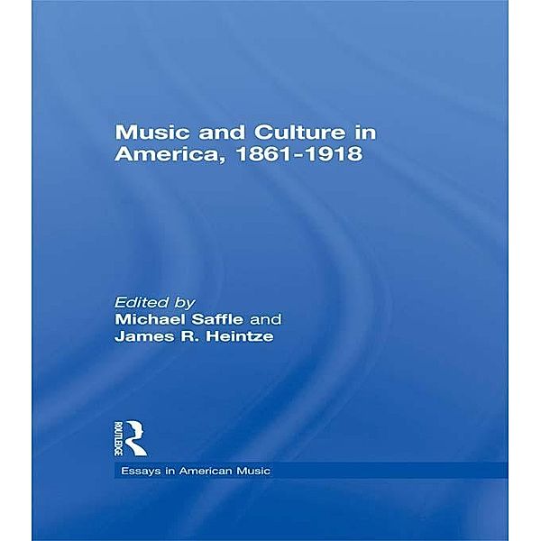 Music and Culture in America, 1861-1918, Michael Saffle