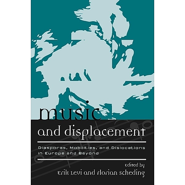 Music and Displacement / Europea: Ethnomusicologies and Modernities Bd.10