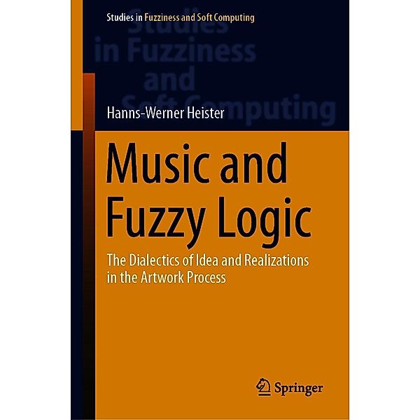 Music and Fuzzy Logic / Studies in Fuzziness and Soft Computing Bd.406, Hanns-Werner Heister