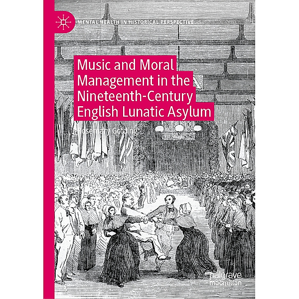 Music and Moral Management in the Nineteenth-Century English Lunatic Asylum, Rosemary Golding