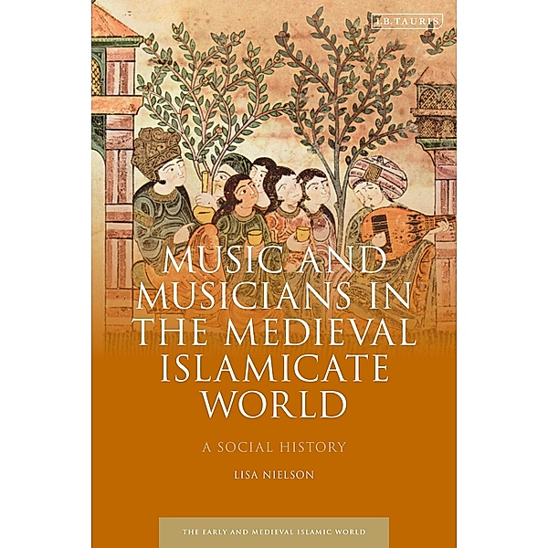 Music and Musicians in the Medieval Islamicate World, Lisa Nielson