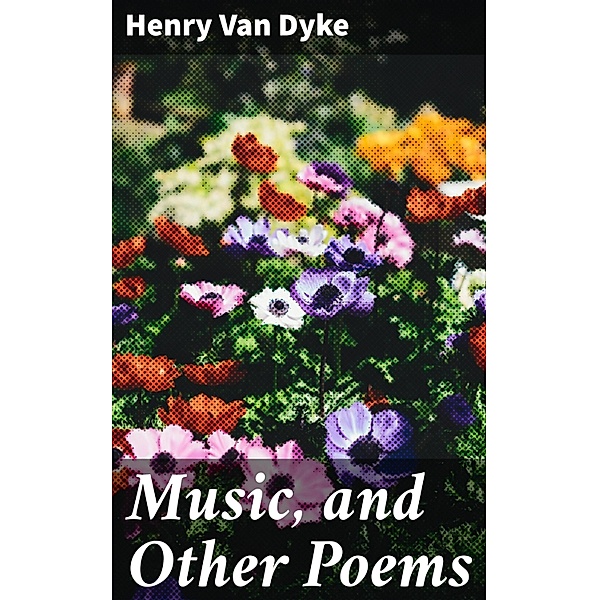 Music, and Other Poems, Henry Van Dyke