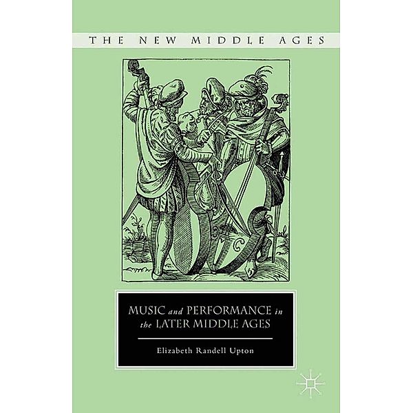 Music and Performance in the Later Middle Ages / The New Middle Ages, E. Upton