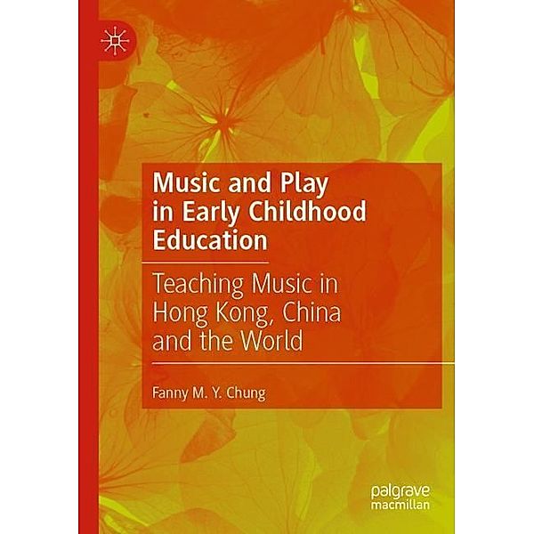 Music and Play in Early Childhood Education, Fanny M. Y. Chung