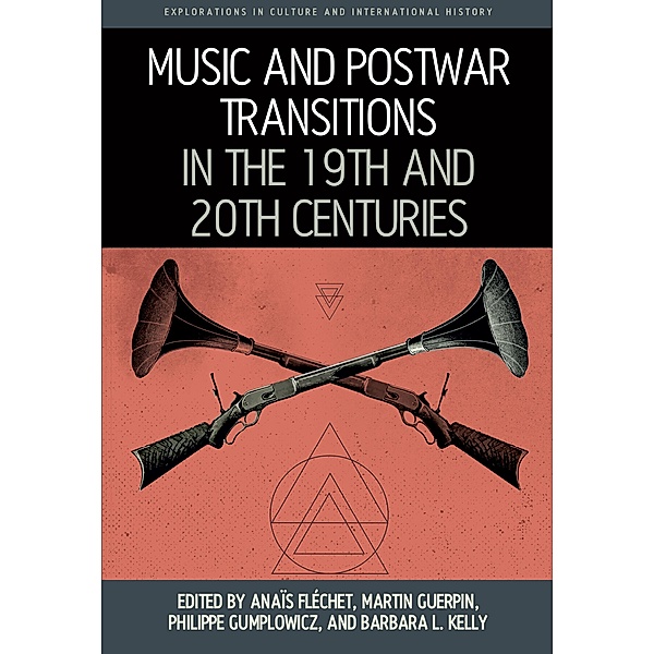 Music and Postwar Transitions in the 19th and 20th Centuries / Explorations in Culture and International History Bd.10