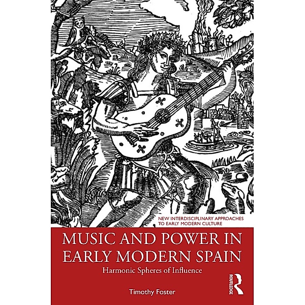 Music and Power in Early Modern Spain, Timothy M. Foster