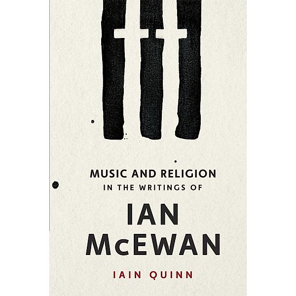 Music and Religion in the Writings of Ian McEwan, Iain Quinn