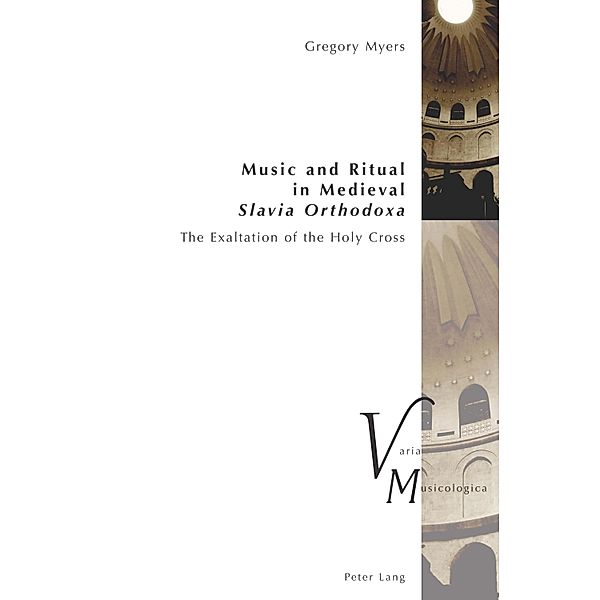 Music and Ritual in Medieval Slavia Orthodoxa, Myers Gregory Myers