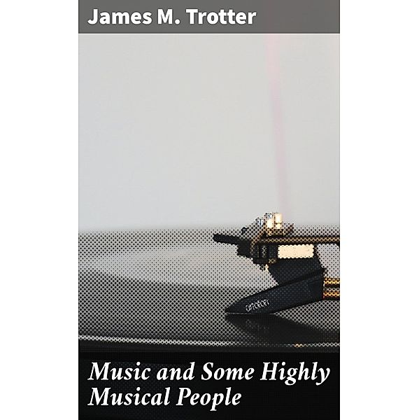 Music and Some Highly Musical People, James M. Trotter