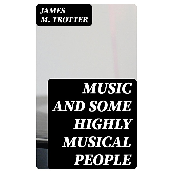 Music and Some Highly Musical People, James M. Trotter