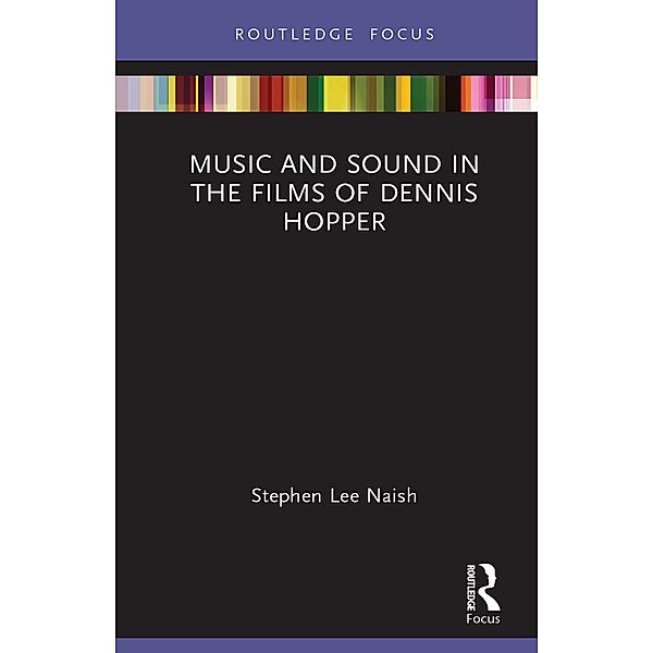 Music and Sound in the Films of Dennis Hopper, Stephen Lee Naish