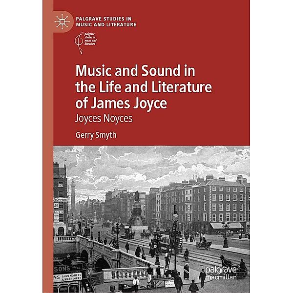 Music and Sound in the Life and Literature of James Joyce / Palgrave Studies in Music and Literature, Gerry Smyth