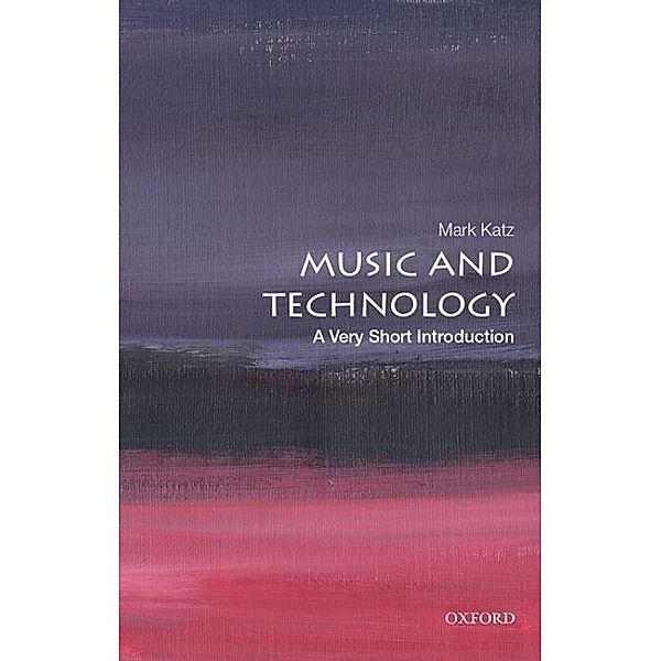 Music and Technology: A Very Short Introduction, Mark Katz