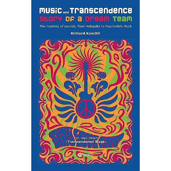 Music and Transcendence - Story of a Dream Team, Richard Koechli