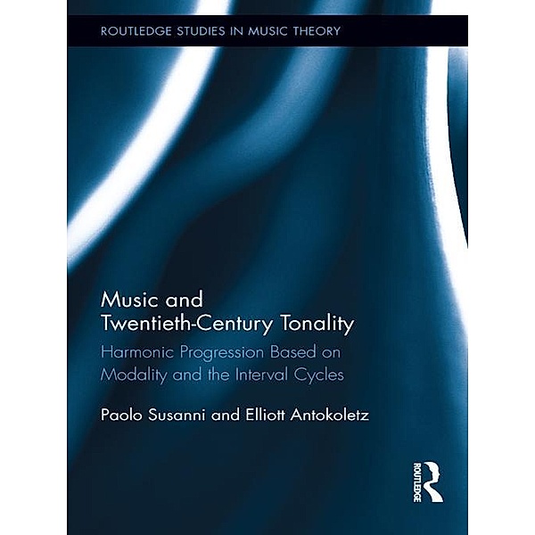 Music and Twentieth-Century Tonality, Paolo Susanni, Elliott Antokoletz