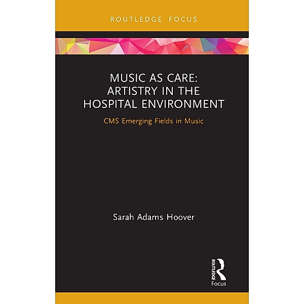 Music as Care: Artistry in the Hospital Environment, Sarah Adams Hoover