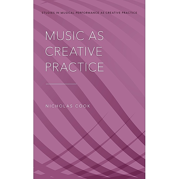 Music as Creative Practice, Nicholas Cook