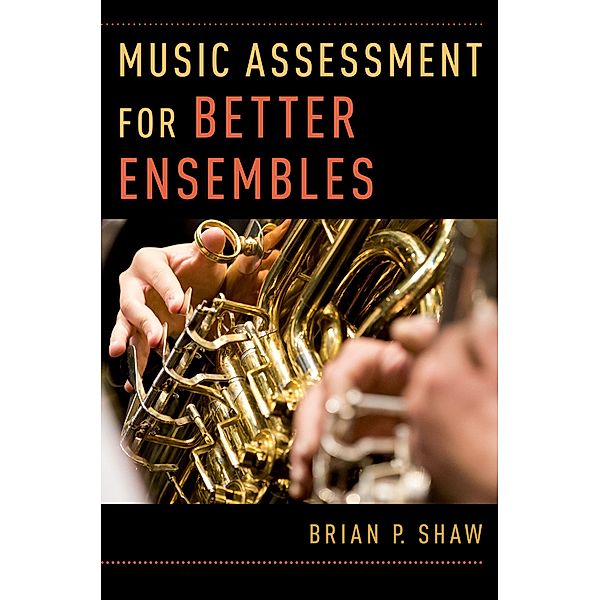 Music Assessment for Better Ensembles, Brian P. Shaw