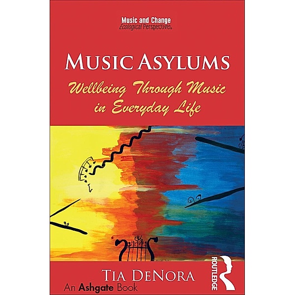 Music Asylums: Wellbeing Through Music in Everyday Life, Tia DeNora