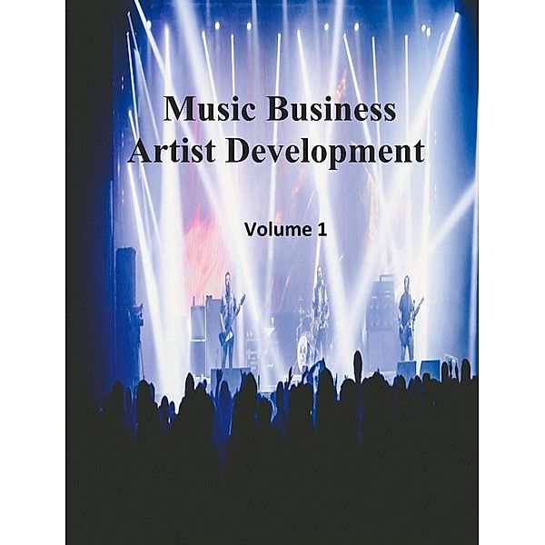 Music Business Artist Development Volume 1 / Artist Development, James Bruce