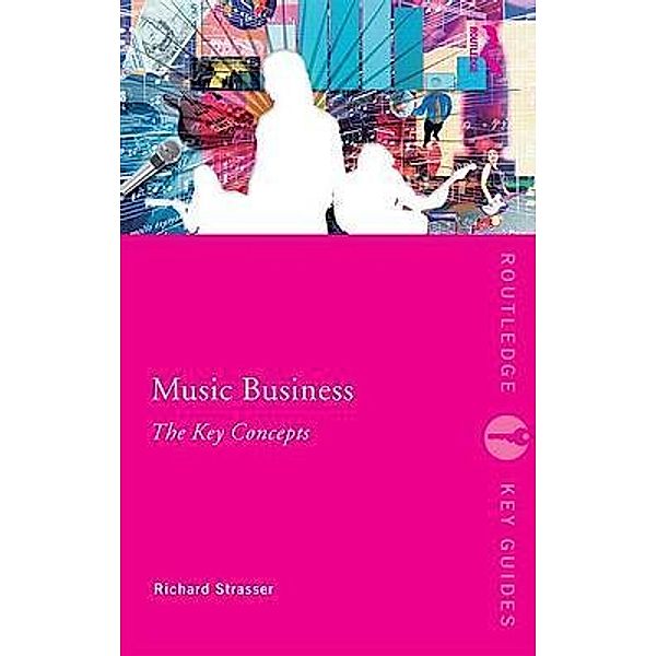 Music Business: The Key Concepts, Richard Strasser