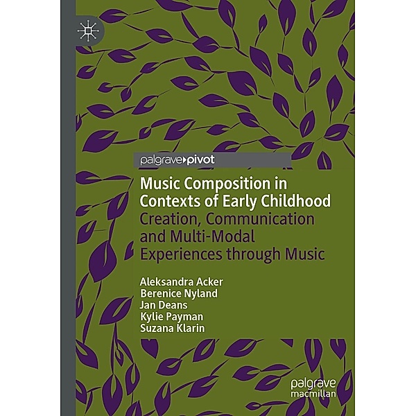 Music Composition in Contexts of Early Childhood / Progress in Mathematics, Aleksandra Acker, Berenice Nyland, Jan Deans, Kylie Payman, Suzana Klarin