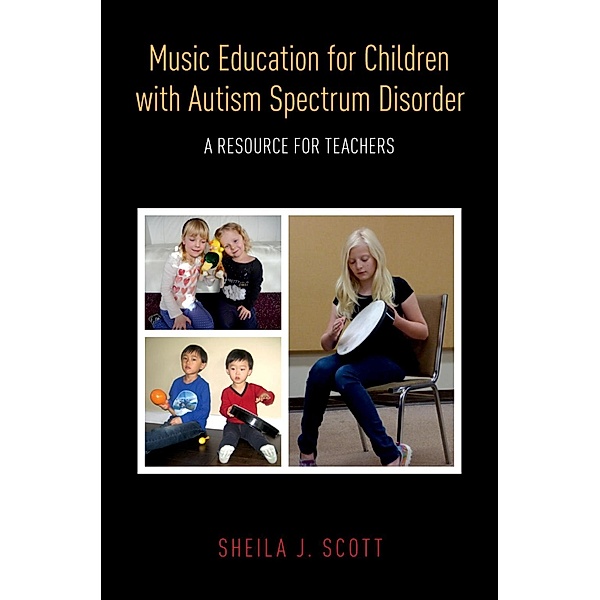 Music Education for Children with Autism Spectrum Disorder, Sheila J. Scott