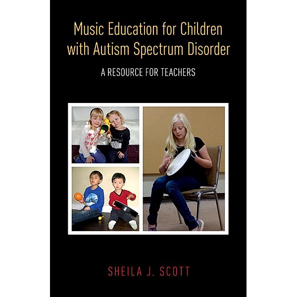 Music Education for Children with Autism Spectrum Disorder, Sheila J. Scott