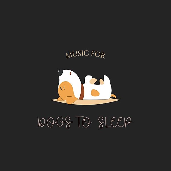 Music For Dogs To Sleep - 1 - Music For Dogs To Sleep, Music For Dogs To Sleep