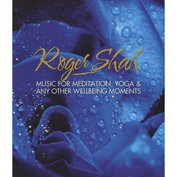 Music For Meditation,Yoga & Wellbeing Moments, Roger Shah