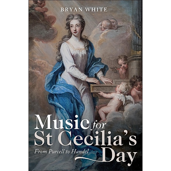Music for St Cecilia's Day: From Purcell to Handel, Bryan White