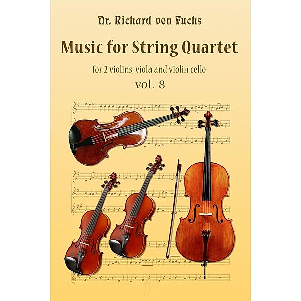 Music for String Quartet, 2 Violins, Viola and Cello, Volume 8, Richard von Fuchs