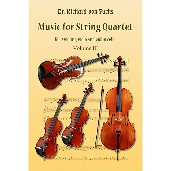 Music for String Quartet, for 2 Violins, Viola, and Violincello, Volume III, Richard von Fuchs