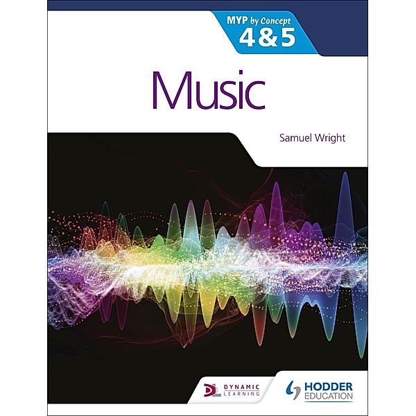 Music for the IB MYP 4&5: MYP by Concept, Samuel Wright