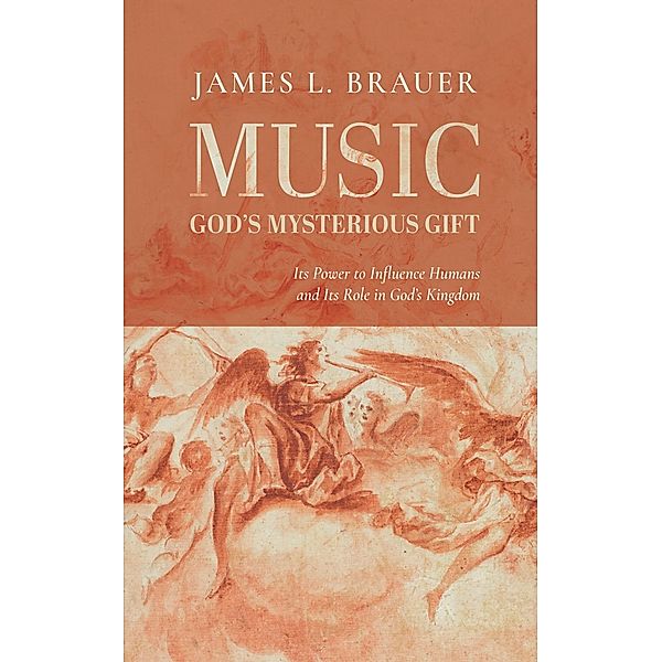 Music-God's Mysterious Gift, James L. Brauer