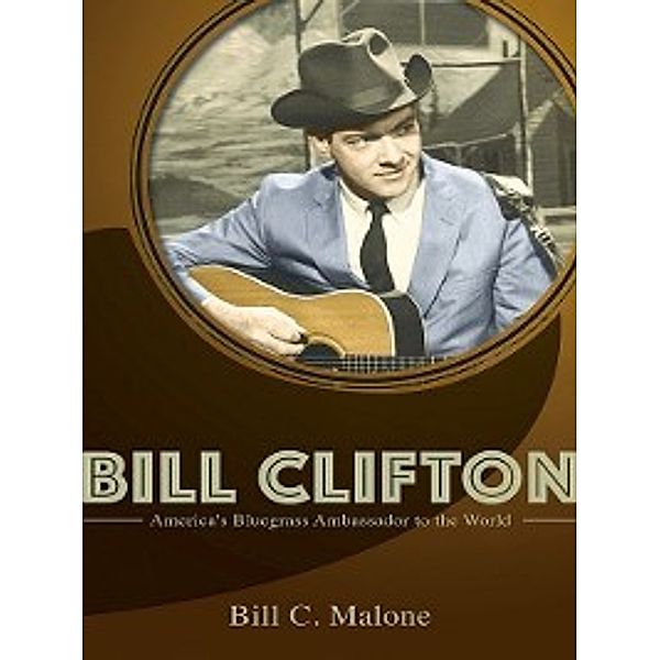 Music in American Life: Bill Clifton, Bill C Malone