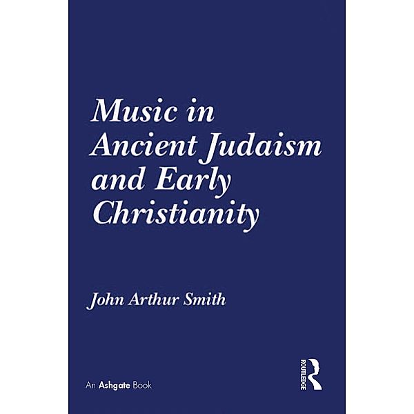 Music in Ancient Judaism and Early Christianity, John Arthur Smith