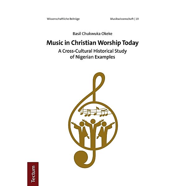 Music in Christian Worship Today / Wissenschaftliche Beiträge aus dem Tectum Verlag: Musikwissenschaft Bd.19, Basil Chukwuka Okeke