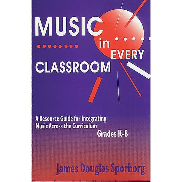 Music in Every Classroom, James D. Sporborg