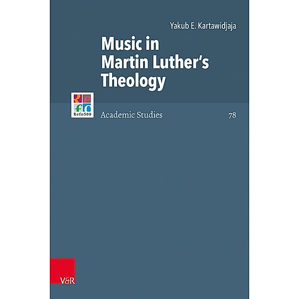 Music in Martin Luther's Theology / Refo500 Academic Studies (R5AS), Yakub E. Kartawidjaja