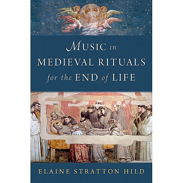 Music in Medieval Rituals for the End of Life, Elaine Stratton Hild