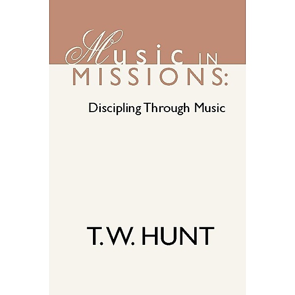 Music in Missions: Discipling Through Music, T. W. Hunt