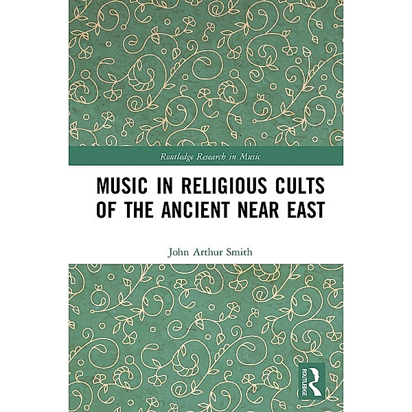 Music in Religious Cults of the Ancient Near East, John Arthur Smith