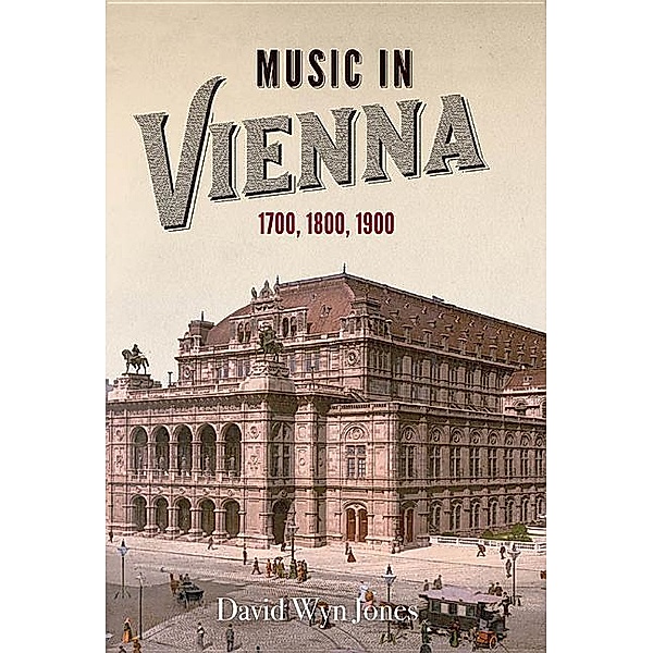 Music in Vienna: 1700, 1800, 1900, David Wyn Jones