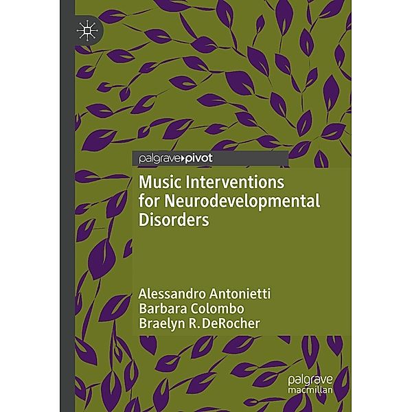 Music Interventions for Neurodevelopmental Disorders / Psychology and Our Planet, Alessandro Antonietti, Barbara Colombo, Braelyn R. DeRocher